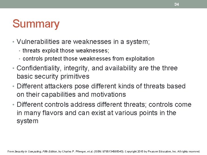 34 Summary • Vulnerabilities are weaknesses in a system; • threats exploit those weaknesses;