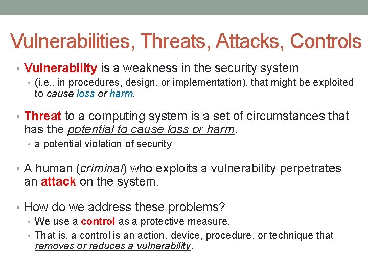 Vulnerabilities, Threats, Attacks, Controls • Vulnerability is a weakness in the security system •