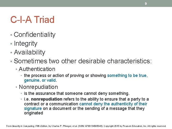 9 C-I-A Triad • Confidentiality • Integrity • Availability • Sometimes two other desirable