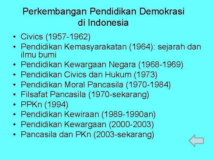 Perkembangan Pendidikan Demokrasi di Indonesia • Civics (1957 1962) • Pendidikan Kemasyarakatan (1964): sejarah