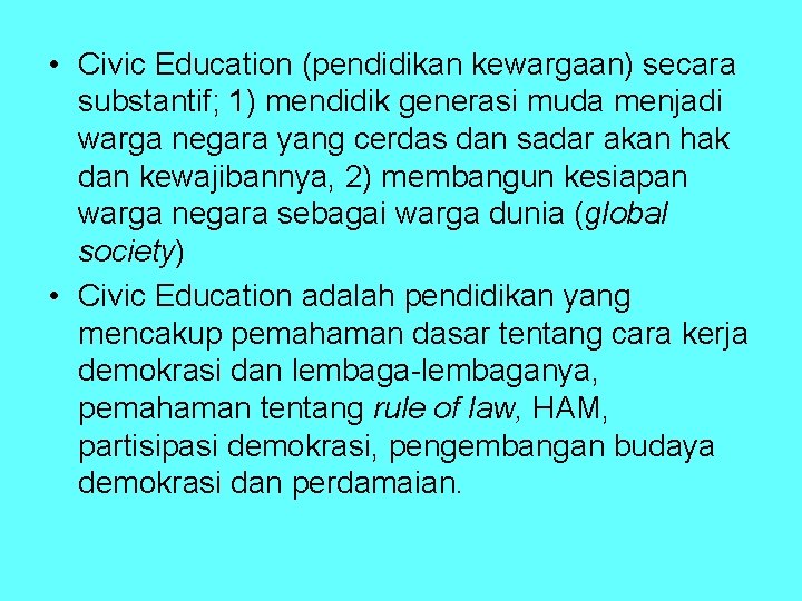  • Civic Education (pendidikan kewargaan) secara substantif; 1) mendidik generasi muda menjadi warga