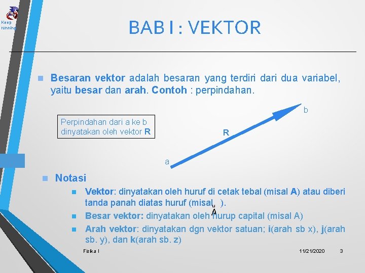 BAB I : VEKTOR Keep running n Besaran vektor adalah besaran yang terdiri dari