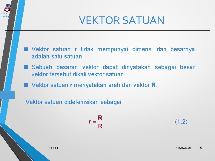 Keep running VEKTOR SATUAN n Vektor satuan r tidak mempunyai dimensi dan besarnya adalah