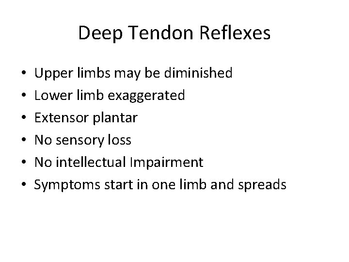 Deep Tendon Reflexes • • • Upper limbs may be diminished Lower limb exaggerated