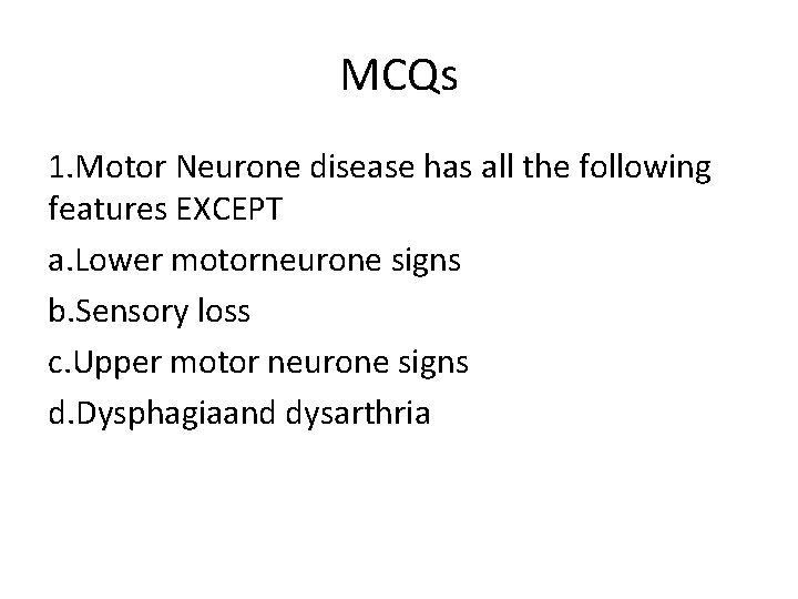 MCQs 1. Motor Neurone disease has all the following features EXCEPT a. Lower motorneurone