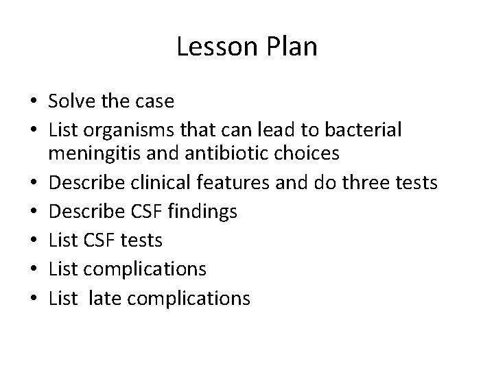 Lesson Plan • Solve the case • List organisms that can lead to bacterial