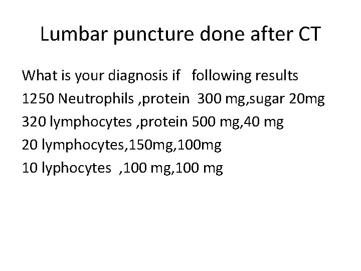 Lumbar puncture done after CT What is your diagnosis if following results 1250 Neutrophils