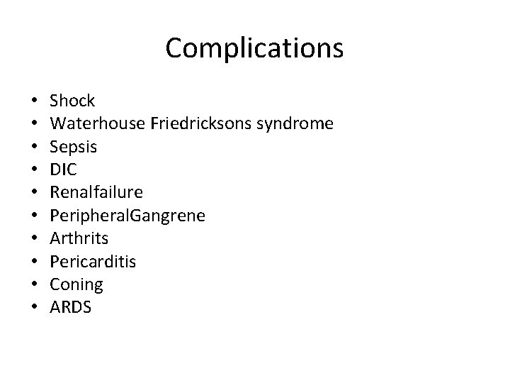 Complications • • • Shock Waterhouse Friedricksons syndrome Sepsis DIC Renalfailure Peripheral. Gangrene Arthrits