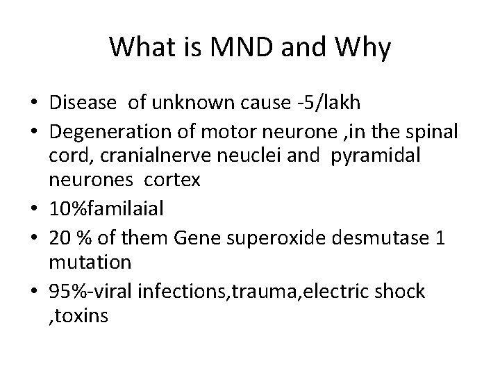 What is MND and Why • Disease of unknown cause -5/lakh • Degeneration of