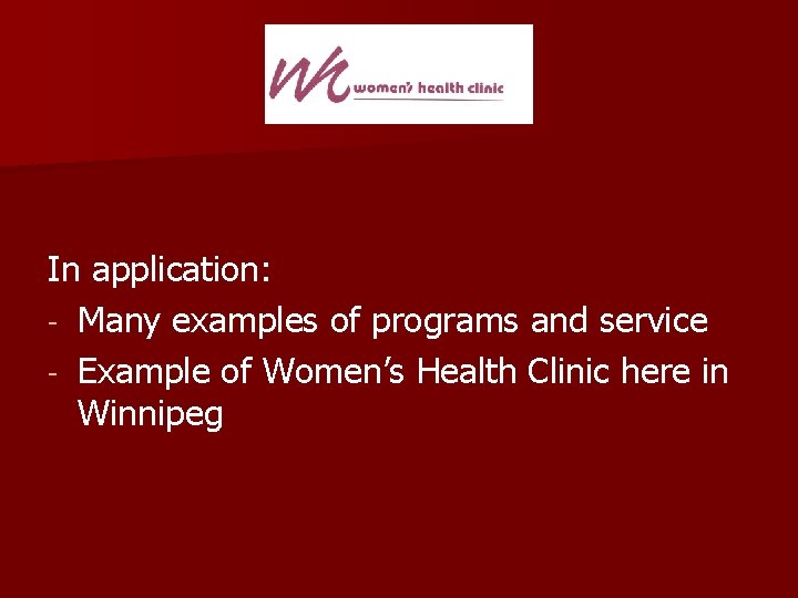 In application: - Many examples of programs and service - Example of Women’s Health