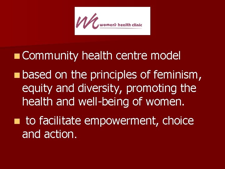 n Community health centre model n based on the principles of feminism, equity and