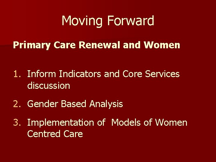 Moving Forward Primary Care Renewal and Women 1. Inform Indicators and Core Services discussion