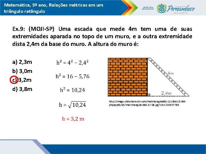 Matemática, 9º ano, Relações métricas em um triângulo retângulo Ex. 9: (MOJI-SP) Uma escada