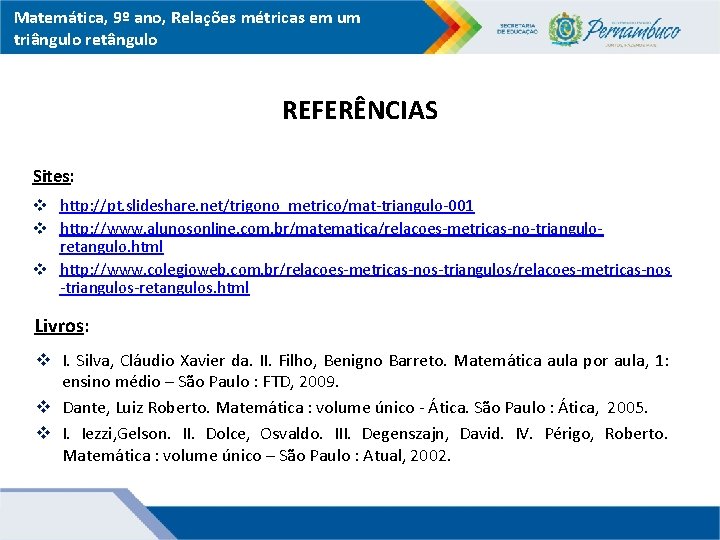 Matemática, 9º ano, Relações métricas em um triângulo retângulo REFERÊNCIAS Sites: v http: //pt.