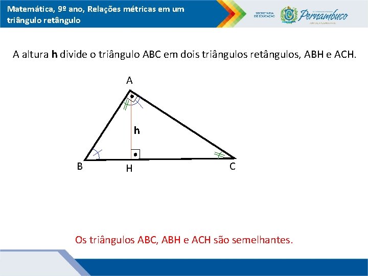 Matemática, 9º ano, Relações métricas em um triângulo retângulo A altura h divide o