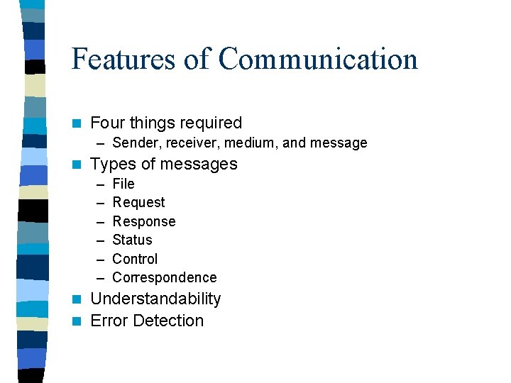 Features of Communication n Four things required – Sender, receiver, medium, and message n