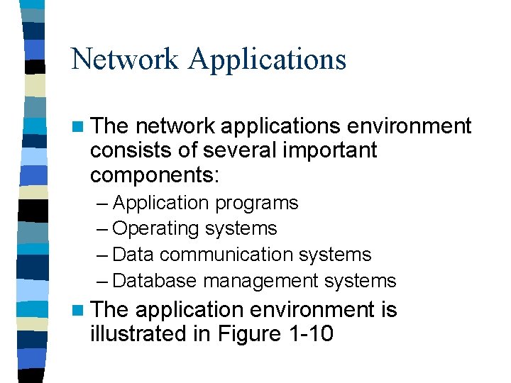 Network Applications n The network applications environment consists of several important components: – Application