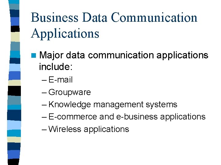 Business Data Communication Applications n Major data communication applications include: – E-mail – Groupware