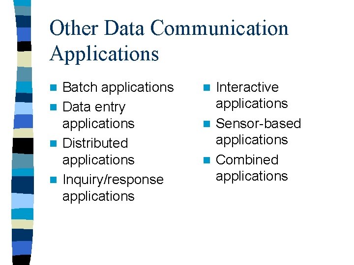 Other Data Communication Applications Batch applications n Data entry applications n Distributed applications n