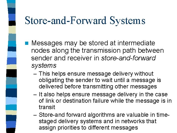 Store-and-Forward Systems n Messages may be stored at intermediate nodes along the transmission path