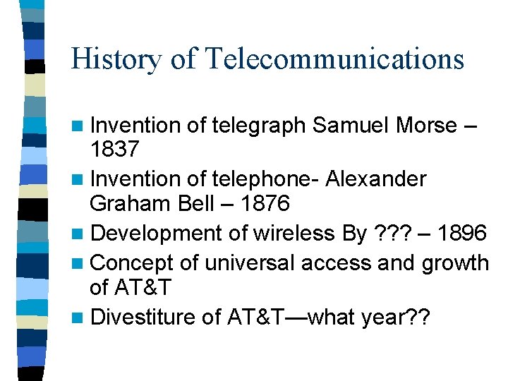 History of Telecommunications n Invention of telegraph Samuel Morse – 1837 n Invention of