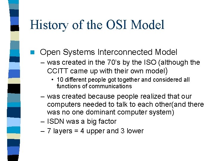 History of the OSI Model n Open Systems Interconnected Model – was created in