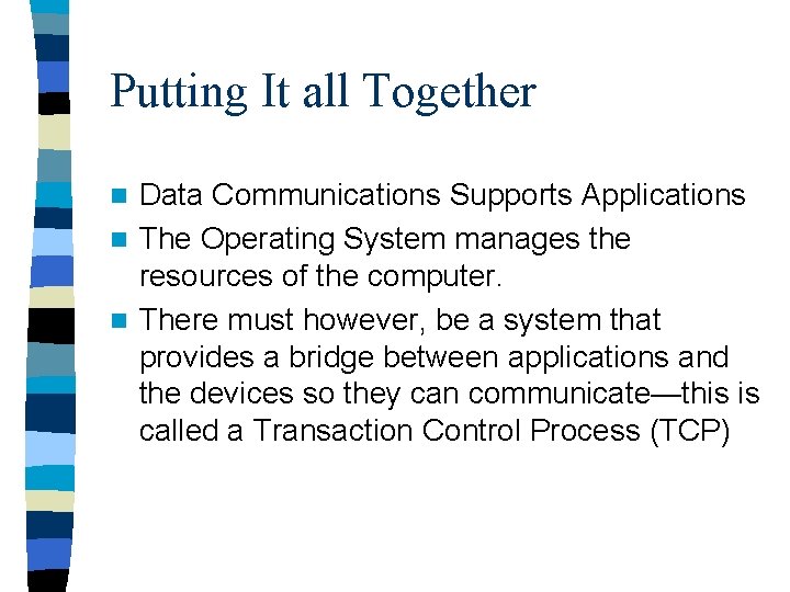 Putting It all Together Data Communications Supports Applications n The Operating System manages the