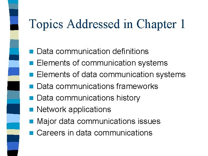 Topics Addressed in Chapter 1 n n n n Data communication definitions Elements of