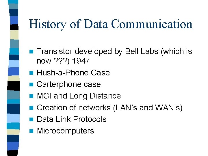 History of Data Communication n n n Transistor developed by Bell Labs (which is