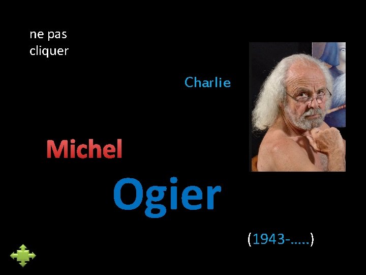 ne pas cliquer Charlie Michel Ogier (1943 -…. . ) 