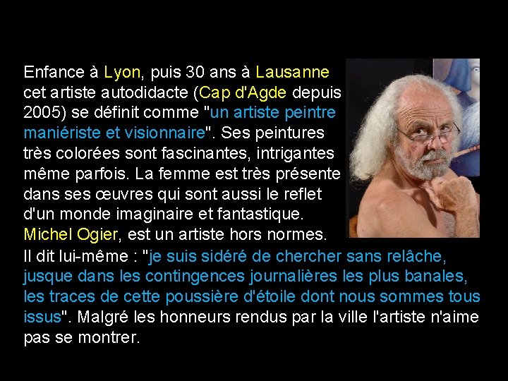 Enfance à Lyon, puis 30 ans à Lausanne cet artiste autodidacte (Cap d'Agde depuis