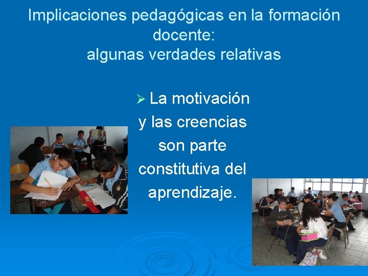 Implicaciones pedagógicas en la formación docente: algunas verdades relativas Ø La motivación y las Implicaciones pedagógicas en la formación docente: algunas verdades relativas Ø La motivación y las