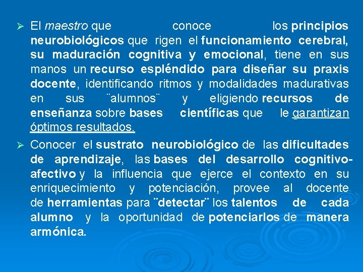 El maestro que conoce los principios neurobiológicos que rigen el funcionamiento cerebral, su maduración El maestro que conoce los principios neurobiológicos que rigen el funcionamiento cerebral, su maduración