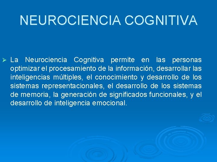NEUROCIENCIA COGNITIVA Ø La Neurociencia Cognitiva permite en las personas optimizar el procesamiento de NEUROCIENCIA COGNITIVA Ø La Neurociencia Cognitiva permite en las personas optimizar el procesamiento de