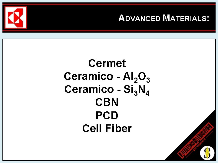 ADVANCED MATERIALS: Cermet Ceramico - Al 2 O 3 Ceramico - Si 3 N