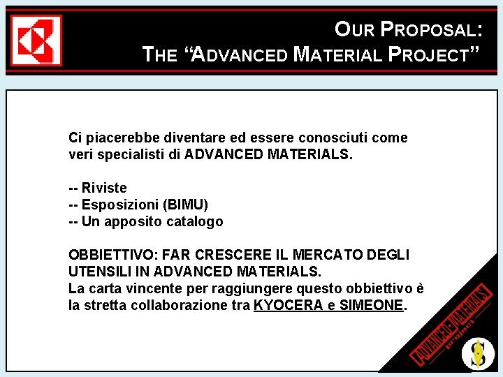 OUR PROPOSAL: THE “ADVANCED MATERIAL PROJECT” Ci piacerebbe diventare ed essere conosciuti come veri