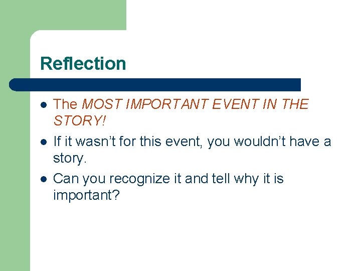Reflection l l l The MOST IMPORTANT EVENT IN THE STORY! If it wasn’t