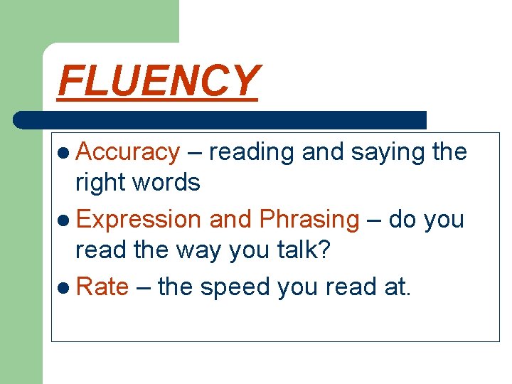 FLUENCY l Accuracy – reading and saying the right words l Expression and Phrasing