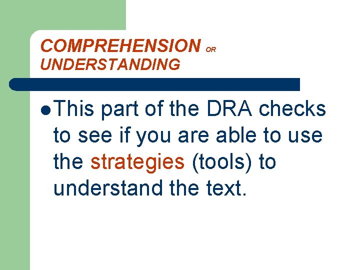COMPREHENSION OR UNDERSTANDING l This part of the DRA checks to see if you