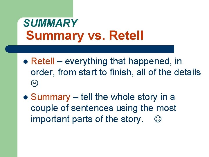 SUMMARY Summary vs. Retell – everything that happened, in order, from start to finish, SUMMARY Summary vs. Retell – everything that happened, in order, from start to finish,