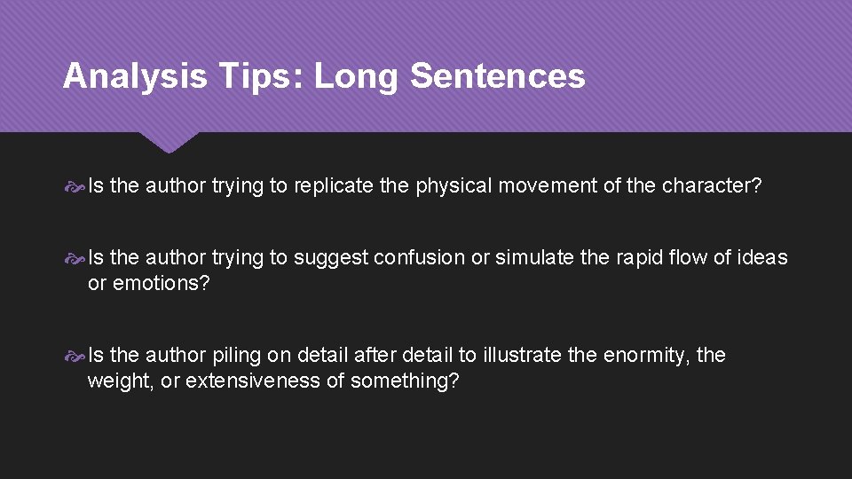 Analysis Tips: Long Sentences Is the author trying to replicate the physical movement of