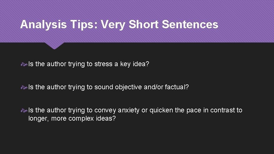 Analysis Tips: Very Short Sentences Is the author trying to stress a key idea?