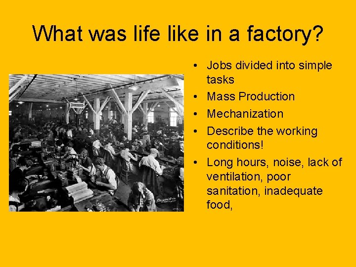 What was life like in a factory? • Jobs divided into simple tasks • What was life like in a factory? • Jobs divided into simple tasks •