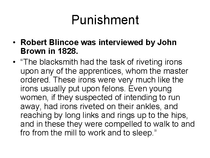Punishment • Robert Blincoe was interviewed by John Brown in 1828. • “The blacksmith Punishment • Robert Blincoe was interviewed by John Brown in 1828. • “The blacksmith