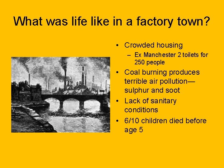 What was life like in a factory town? • Crowded housing – Ex Manchester What was life like in a factory town? • Crowded housing – Ex Manchester