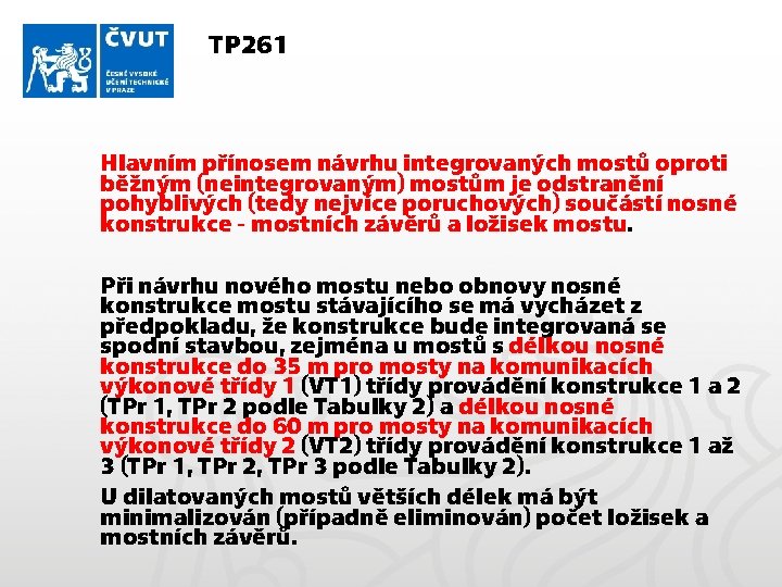 TP 261 Hlavním přínosem návrhu integrovaných mostů oproti běžným (neintegrovaným) mostům je odstranění pohyblivých