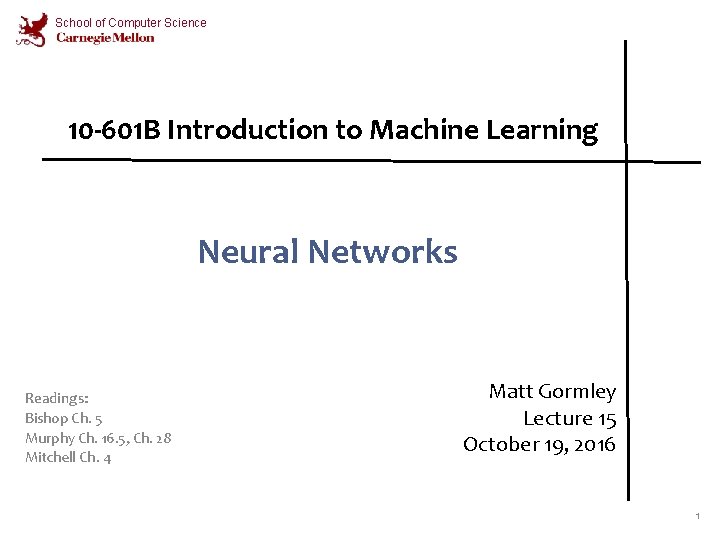 School of Computer Science 10 -601 B Introduction to Machine Learning Neural Networks Readings: