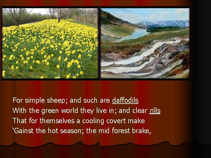 For simple sheep; and such are daffodils With the green world they live in; For simple sheep; and such are daffodils With the green world they live in;
