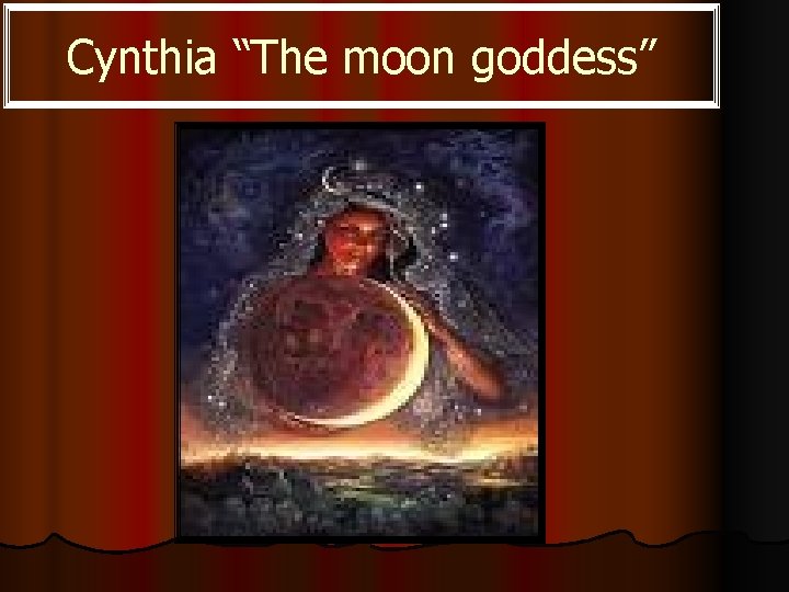 Cynthia “The moon goddess” Cynthia “The moon goddess”