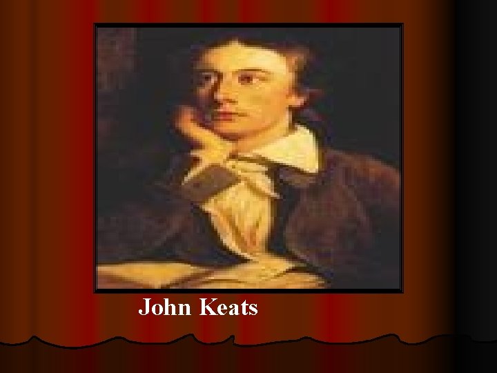 The Poet John Keats The Poet John Keats